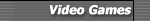 Video Games