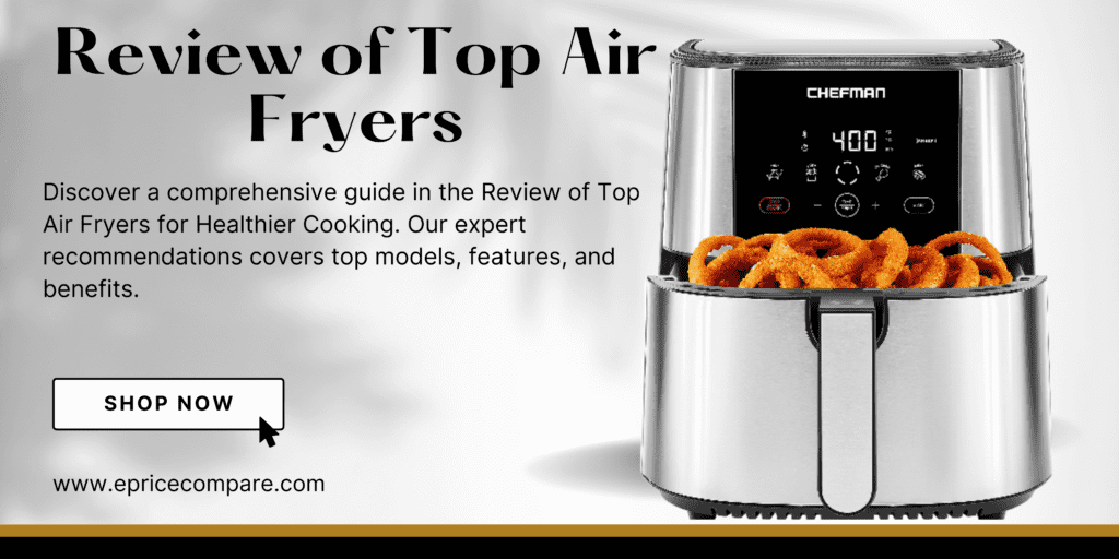 Review of Top Air Fryers for Healthier Cooking: Expert Recommendations!