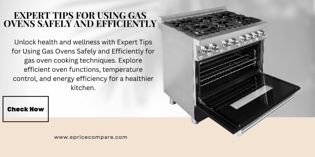 Expert Tips for Using Gas Ovens Safely and Efficiently