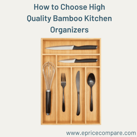 How to Choose High-Quality Bamboo Kitchen Organizers